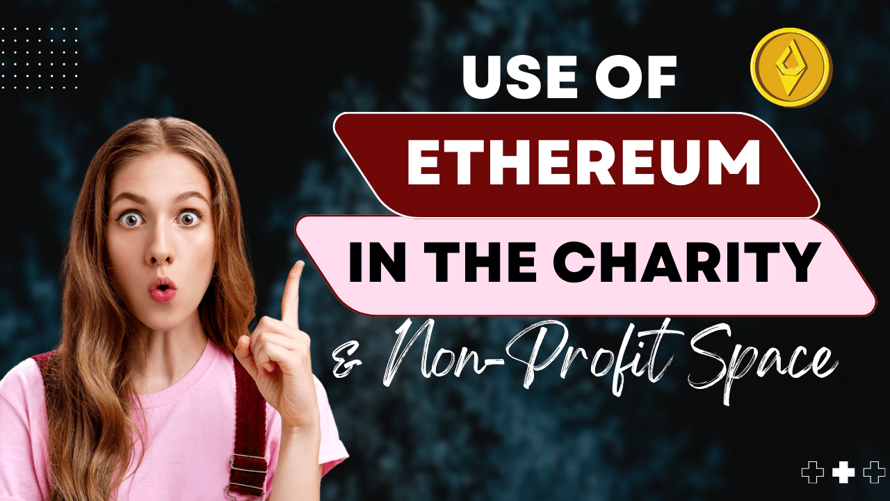 The Use of Ethereum in the Charity and Non-Profit Space